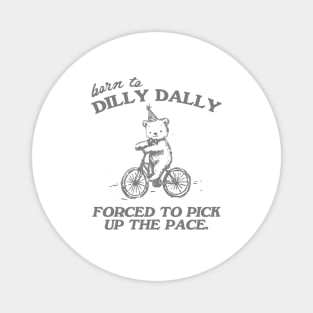 Born To Dilly Dally Forced To Pick Up The Pace Shirt, Funny Cute Little Bear Bike Riding Magnet